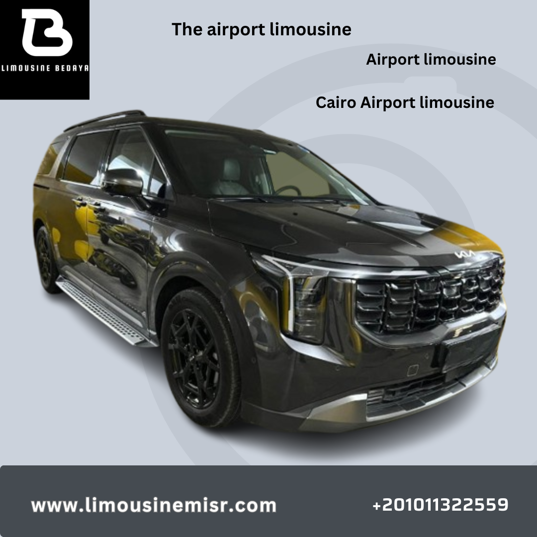 Cairo airport limousine rental: Limousine Bedaya offers the Kia Carnival with a driver to serve VIP 